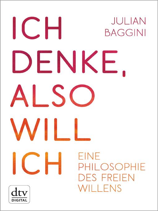 Title details for Ich denke, also will ich by Julian Baggini - Available